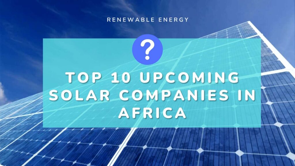 Top 10 upcoming solar companies in Africa